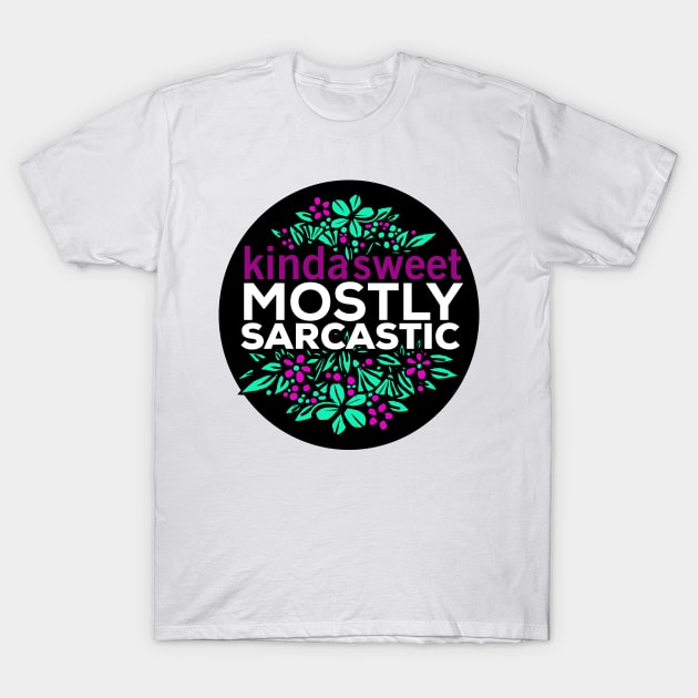 Kinda Sweet Mostly Sarcastic Flower design T-Shirt by Daria Popkova